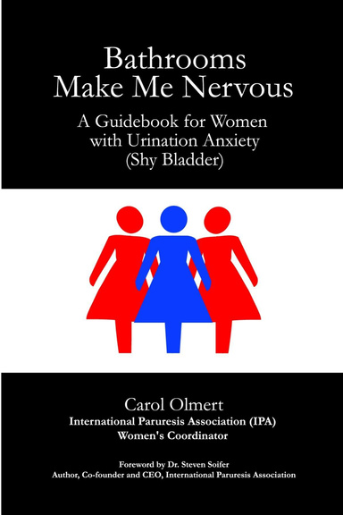 Bathrooms Make Me Nervous: A Guidebook for Women with Urination Anxiety (Shy Bladder)