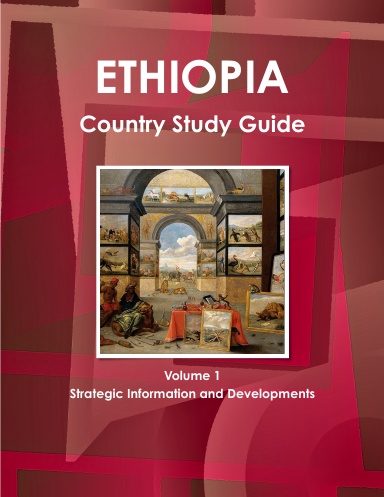 Ethiopia Country Study Guide Volume 1 Strategic Information and Developments