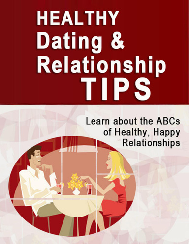 Healthy Dating & Relationship Tips - Learn about the ABCs of Healthy, Happy Relationships