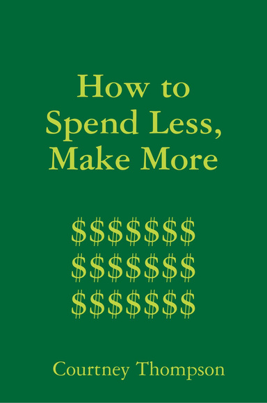 How to Spend Less, Make More