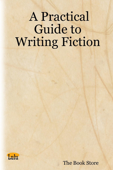 A Practical Guide to Writing Fiction