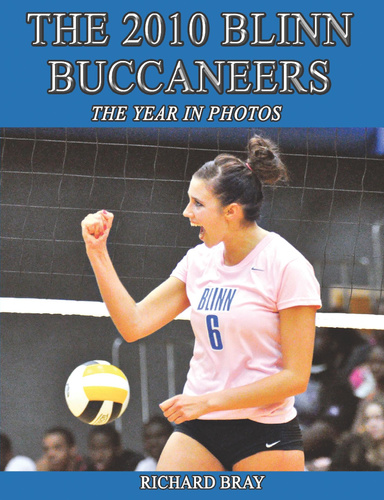 THE 2010 BLINN BUCCANEER VOLLEYBALL TEAM: THE YEAR IN PHOTOS