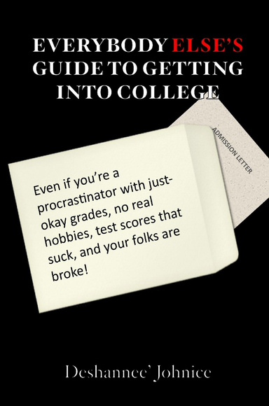 Everybody Else's Guide To Getting Into College