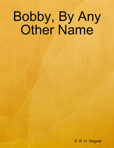 Bobby, By Any Other Name