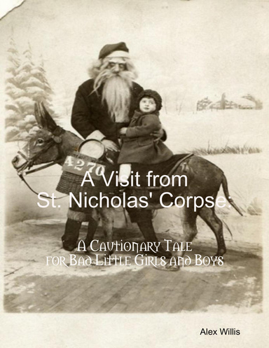 A Visit from St. Nicholas' Corpse: A Cautionary Tale for Bad Little Girls and Boys