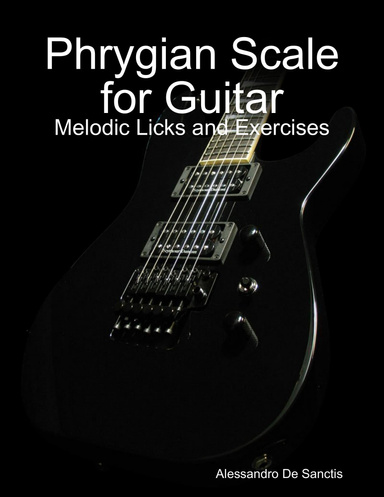 Phrygian Scale for Guitar - Melodic Licks and Exercises