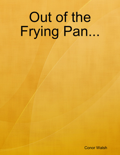 Out of the Frying Pan...