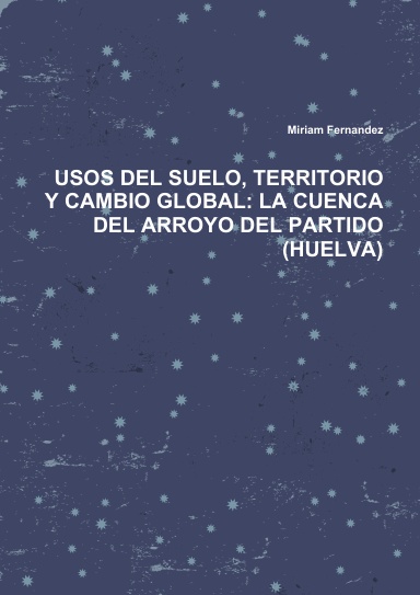 USOS DEL SUELO, TERRITORIO Y CAMBIO GLOBAL: LA CUENCA DEL ARROYO DEL PARTIDO (HUELVA)