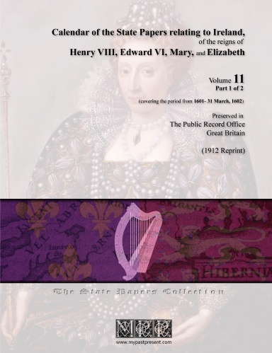 Calendar of the State Papers relating to Ireland, of the reigns of Henry VIII, Edward VI, Mary, and Elizabeth - Volume 11 [Part 1 of 2] (1601- 31 March, 1602)