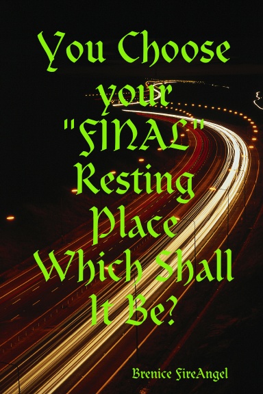You Choose your "FINAL" resting place .......