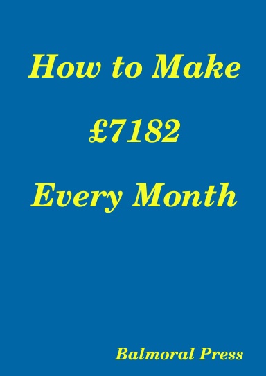 How to Make £7182 Every Month