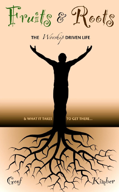 Fruits & Roots: The Worship Driven Life