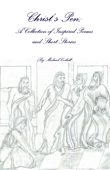 Christ's Pen; A Collection of Inspired Poems and Short Stories