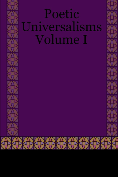 Poetic Universalisms : Volume I