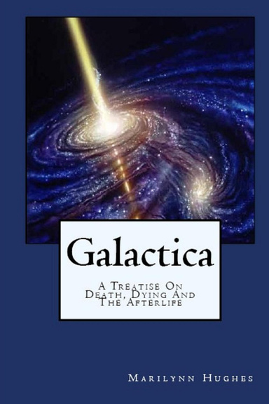 Galactica: A Treatise On Death, Dying and the Afterlife
