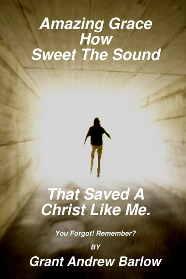 Amazing Grace How Sweet The Sound That Saved A Christ Like Me.