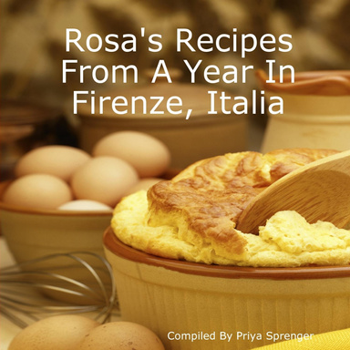 Rosa's Recipes From A Year In Firenze, Italia