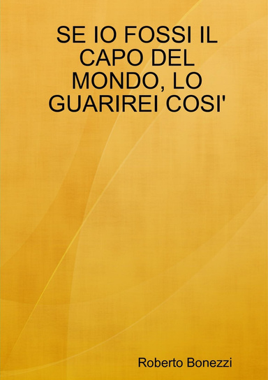SE IO FOSSI IL CAPO DEL MONDO, LO GUARIREI COSI'