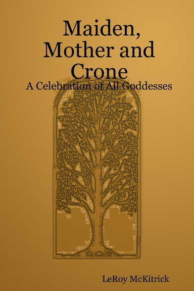 Maiden, Mother and Crone - A Celebration of All Goddesses