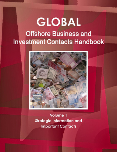 Global Offshore Business and Investment Contacts Handbook Volume 1 Strategic Information and Important Contacts