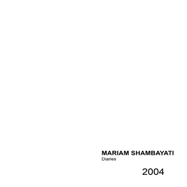 MARIAM SHAMBAYATI - Diaries - 2004