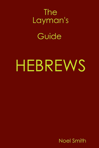 The Layman's Guide to HEBREWS