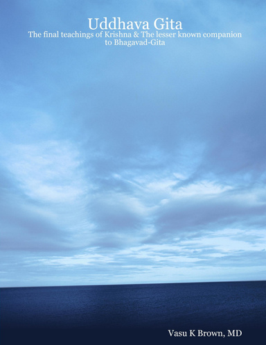 Uddhava Gita: The final teachings of Krishna & The lesser known companion to Bhagavad-Gita