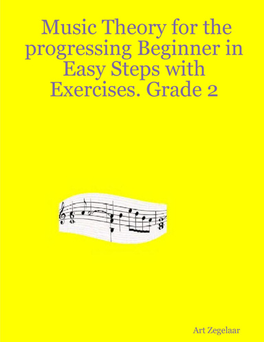 Music Theory for the Progressing Beginner In Easy Steps With Exercises. Grade Two.