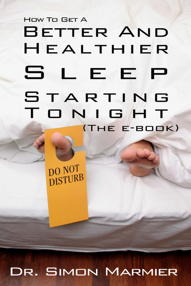 How To Get A Better And Healthier Sleep Starting Tonight - The e-book