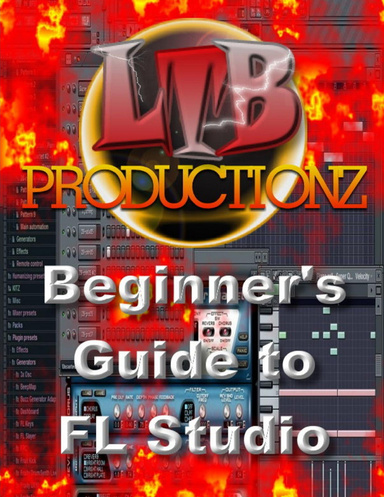 LTB Productionz Beginner's Guide to FL Studio Production