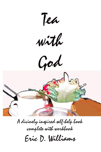 Tea with God: A divinely inspired self-help book complete with workbook