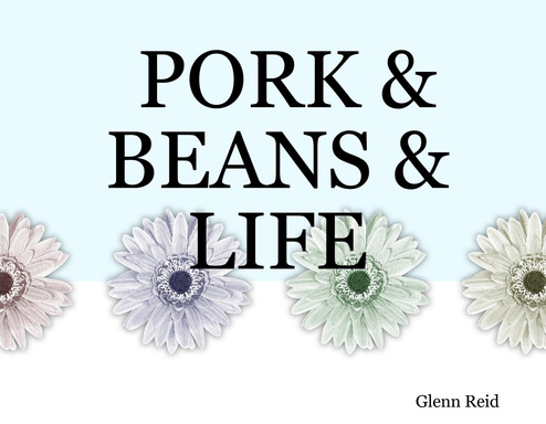PORK & BEANS & LIFE
