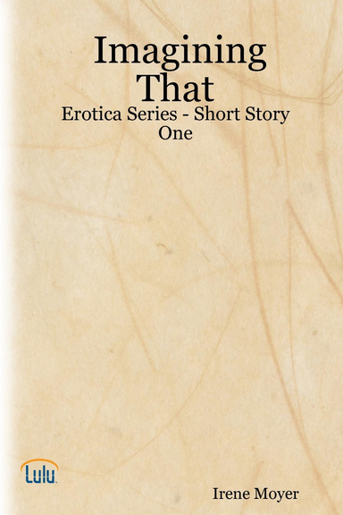 Imagining That - Erotica Series - Short Story One