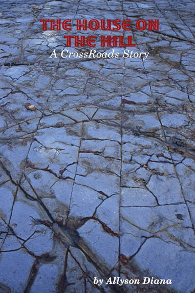 The House on the Hill ~ A CrossRoads Story
