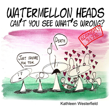 Watermellon Heads: Can't you see what's wrong? Econonmy Sized!