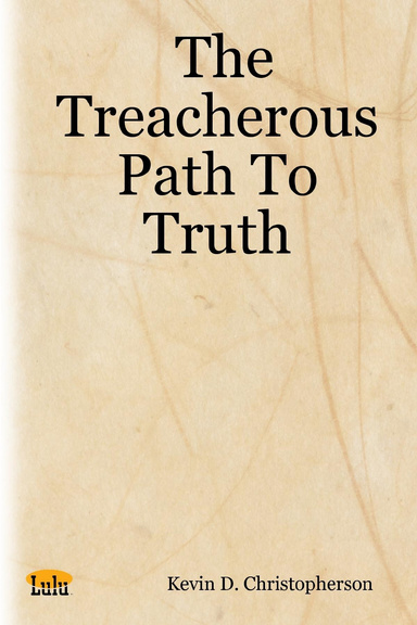 The Treacherous Path To Truth