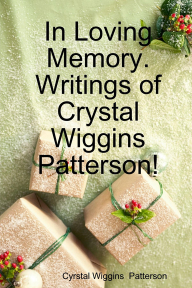 In Loving Memory. Writtings of Crystal Wiggins Patterson!