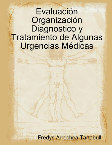 Evaluación, Organización, Diagnostico y Tratamiento de Algunas Urgencias Medicas