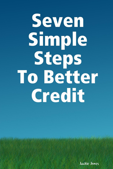 Seven Simple Steps To Better Credit