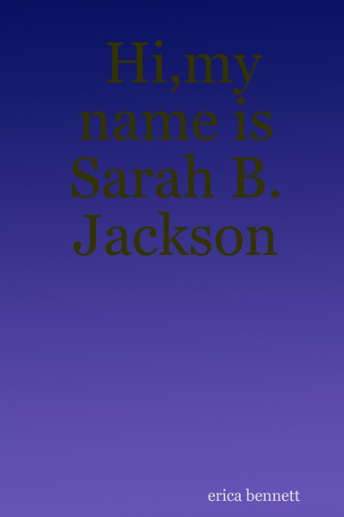 Hi,my name is Sarah B. Jackson