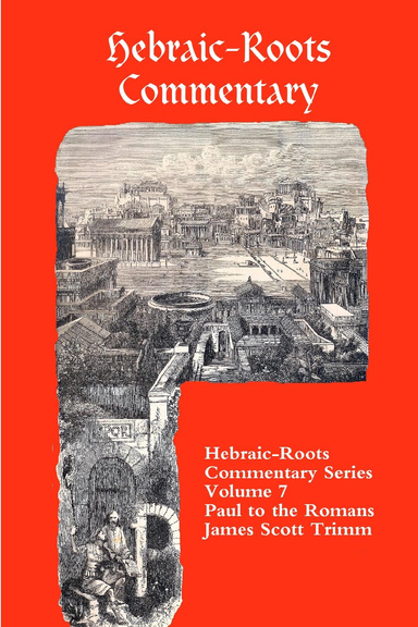 Hebraic-Roots Commentary Series Volume 7 Romans