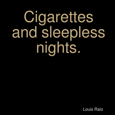Cigarettes and sleepless nights.