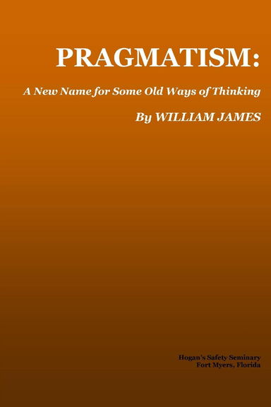 Pragmatism: A new name for some old ways of thinking.