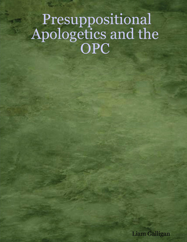 Presuppositional Apologetics and the OPC
