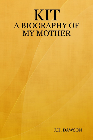 KIT - A BIOGRAPHY OF MY MOTHER