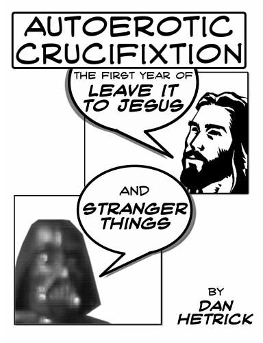 Autoerotic Crucifixion: The First Year of Leave It To Jesus and Stranger Things