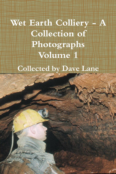Wet Earth Colliery - Photographic Memories