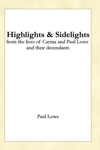 Highlights & Sidelights from the lives of Carma and Paul Lowe and their decendants