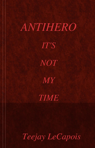AntiHero : It's Not My Time