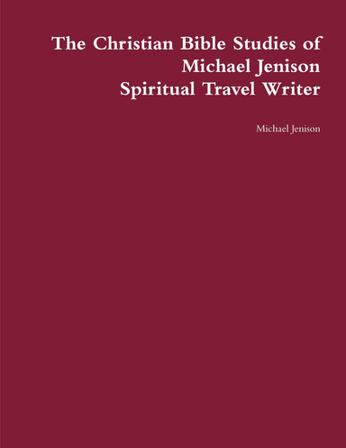 The Christian Bible Studies of Michael Jenison Spiritual Travel Writer